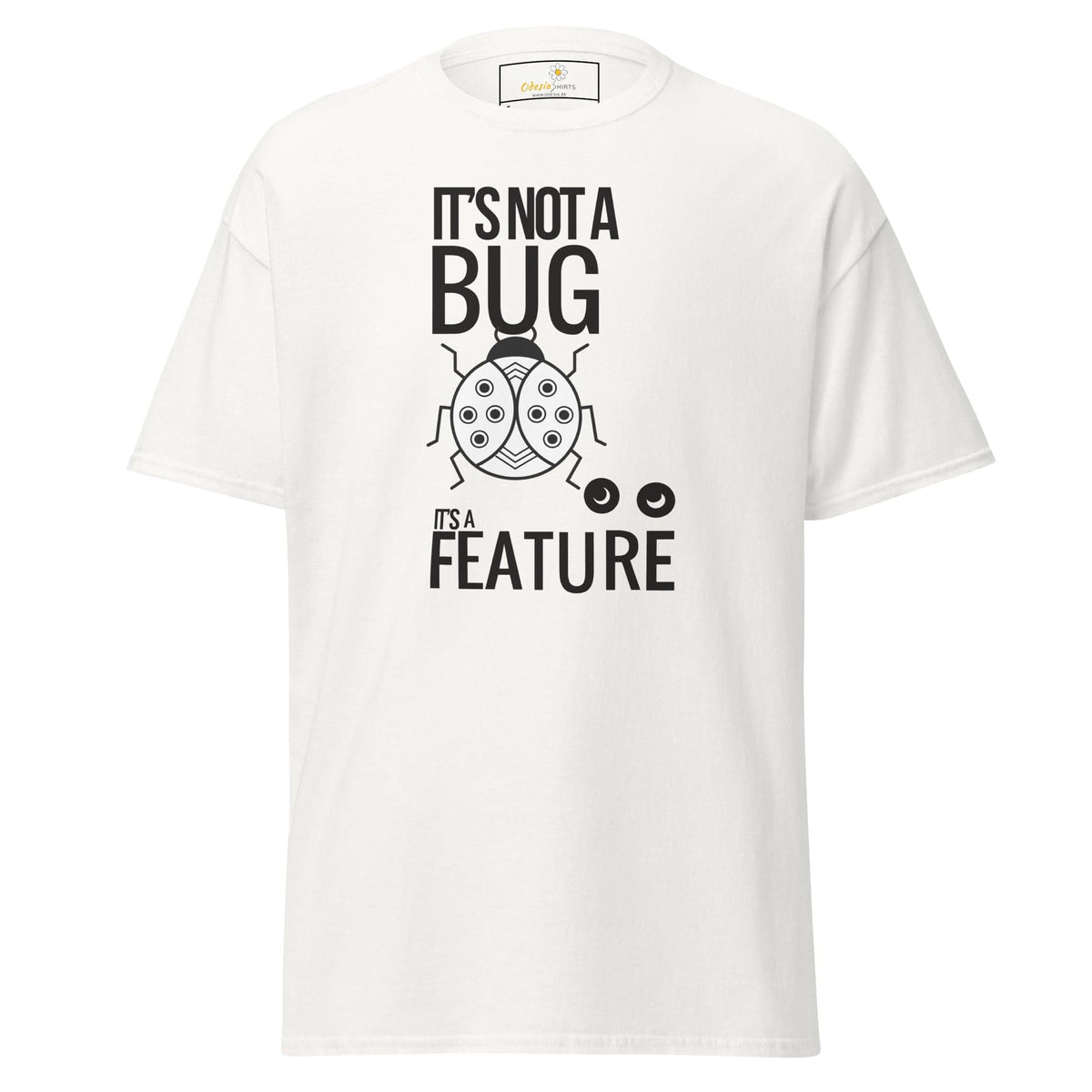 White T-shirt with its not a bug it s a feature graphic for men and women S to XL